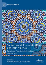 Title: Socioeconomic Protests in MENA and Latin America: Egypt and Tunisia in Interregional Comparison, Author: Irene Weipert-Fenner