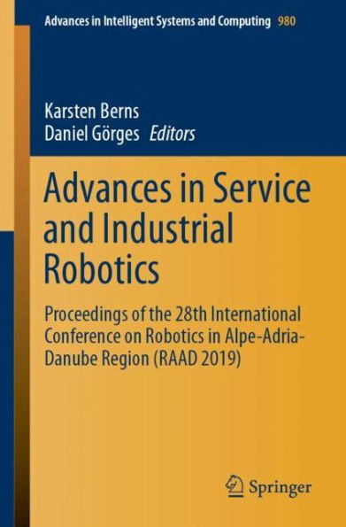Advances in Service and Industrial Robotics: Proceedings of the 28th International Conference on Robotics in Alpe-Adria-Danube Region (RAAD 2019)