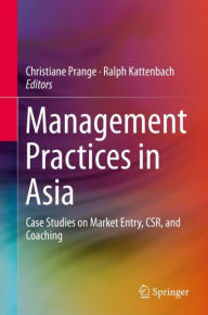 Title: Management Practices in Asia: Case Studies on Market Entry, CSR, and Coaching, Author: Christiane Prange