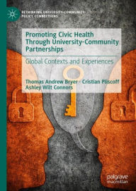 Title: Promoting Civic Health Through University-Community Partnerships: Global Contexts and Experiences, Author: Thomas Andrew Bryer