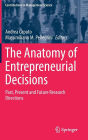 The Anatomy of Entrepreneurial Decisions: Past, Present and Future Research Directions