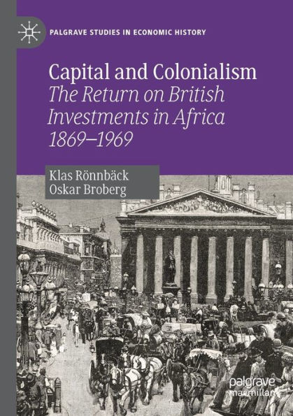 Capital and Colonialism: The Return on British Investments in Africa 1869-1969