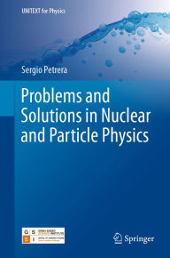 Title: Problems and Solutions in Nuclear and Particle Physics, Author: Sergio Petrera