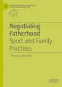 Negotiating Fatherhood: Sport and Family Practices