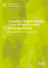 Title: Inequality, Output-Inflation Trade-Off and Economic Policy Uncertainty: Evidence From South Africa, Author: Eliphas Ndou