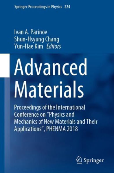 Advanced Materials: Proceedings of the International Conference on "Physics and Mechanics of New Materials and Their Applications", PHENMA 2018