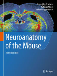 Title: Neuroanatomy of the Mouse: An Introduction, Author: Hannsjörg Schröder