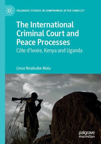 The International Criminal Court and Peace Processes: C?te d'Ivoire, Kenya and Uganda