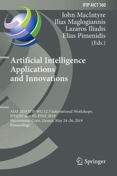 Artificial Intelligence Applications and Innovations: AIAI 2019 IFIP WG 12.5 International Workshops: MHDW and 5G-PINE 2019, Hersonissos, Crete, Greece, May 24-26, 2019, Proceedings