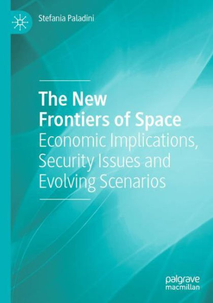 The New Frontiers of Space: Economic Implications, Security Issues and Evolving Scenarios