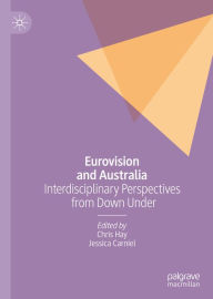 Title: Eurovision and Australia: Interdisciplinary Perspectives from Down Under, Author: Chris Hay