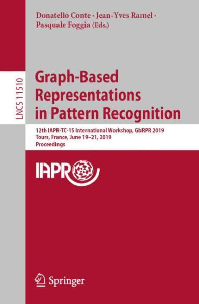 Graph-Based Representations in Pattern Recognition: 12th IAPR-TC-15 International Workshop, GbRPR 2019, Tours, France, June 19-21, 2019, Proceedings