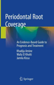 Title: Periodontal Root Coverage: An Evidence-Based Guide to Prognosis and Treatment, Author: Khadija Amine