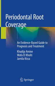 Title: Periodontal Root Coverage: An Evidence-Based Guide to Prognosis and Treatment, Author: Khadija Amine