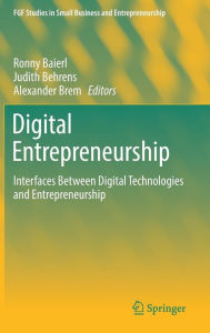 Title: Digital Entrepreneurship: Interfaces Between Digital Technologies and Entrepreneurship, Author: Ronny Baierl