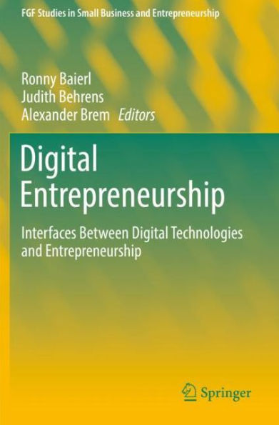 Digital Entrepreneurship: Interfaces Between Digital Technologies and Entrepreneurship