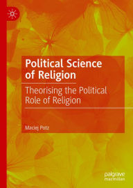 Title: Political Science of Religion: Theorising the Political Role of Religion, Author: Maciej Potz