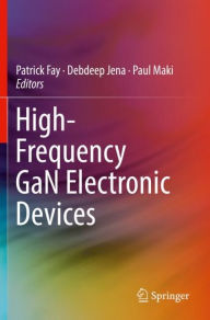 Title: High-Frequency GaN Electronic Devices, Author: Patrick Fay