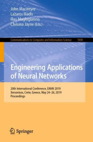 Title: Engineering Applications of Neural Networks: 20th International Conference, EANN 2019, Xersonisos, Crete, Greece, May 24-26, 2019, Proceedings, Author: John Macintyre
