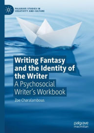 Title: Writing Fantasy and the Identity of the Writer: A Psychosocial Writer's Workbook, Author: Zoe Charalambous