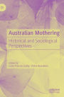 Australian Mothering: Historical and Sociological Perspectives