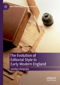 Title: The Evolution of Editorial Style in Early Modern England, Author: Jocelyn Hargrave