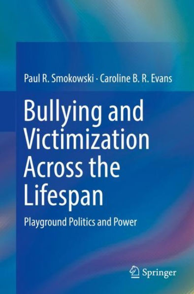 Bullying and Victimization Across the Lifespan: Playground Politics and Power