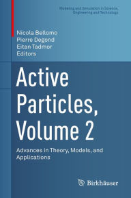 Title: Active Particles, Volume 2: Advances in Theory, Models, and Applications, Author: Nicola Bellomo