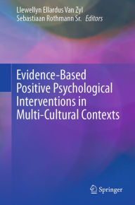 Title: Evidence-Based Positive Psychological Interventions in Multi-Cultural Contexts, Author: Llewellyn Ellardus Van Zyl