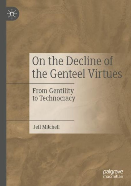 On the Decline of the Genteel Virtues: From Gentility to Technocracy