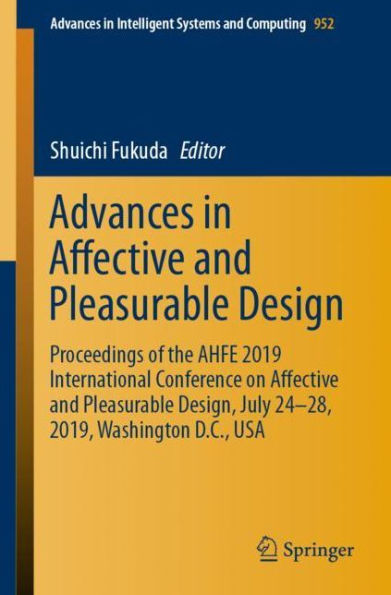 Advances in Affective and Pleasurable Design: Proceedings of the AHFE 2019 International Conference on Affective and Pleasurable Design, July 24-28, 2019, Washington D.C., USA