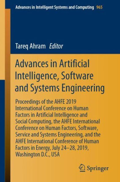 Advances Artificial Intelligence, Software and Systems Engineering: Proceedings of the AHFE 2019 International Conference on Human Factors Intelligence Social Computing, Factors, Software, Se