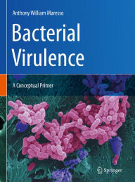 Title: Bacterial Virulence: A Conceptual Primer, Author: Anthony William Maresso