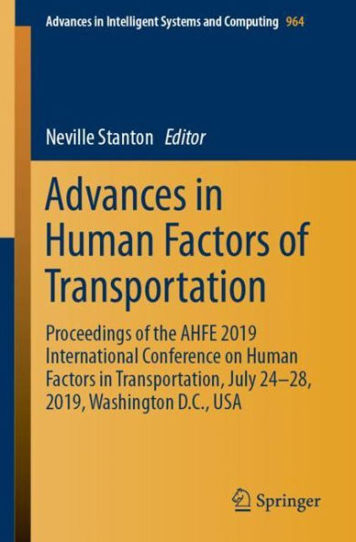 Advances in Human Factors of Transportation: Proceedings of the AHFE 2019 International Conference on Human Factors in Transportation, July 24-28, 2019, Washington D.C., USA