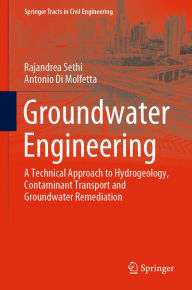 Title: Groundwater Engineering: A Technical Approach to Hydrogeology, Contaminant Transport and Groundwater Remediation, Author: Rajandrea Sethi