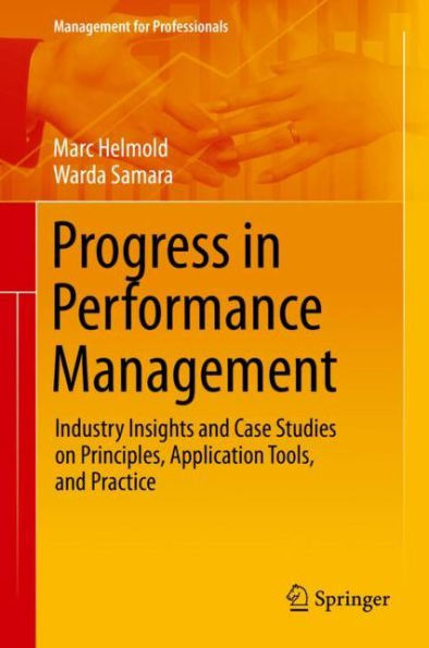 Progress in Performance Management: Industry Insights and Case Studies on Principles, Application Tools, and Practice