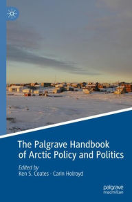 Title: The Palgrave Handbook of Arctic Policy and Politics, Author: Ken S. Coates