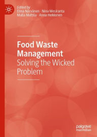 Title: Food Waste Management: Solving the Wicked Problem, Author: Elina Närvänen
