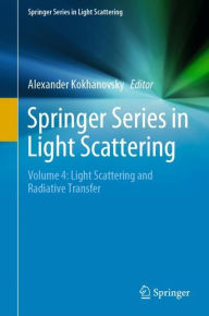 Title: Springer Series in Light Scattering: Volume 4: Light Scattering and Radiative Transfer, Author: Alexander Kokhanovsky