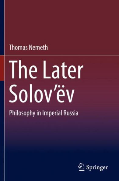The Later Solov'ëv: Philosophy in Imperial Russia