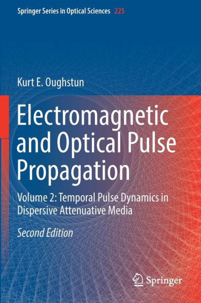 Electromagnetic and Optical Pulse Propagation: Volume 2: Temporal Pulse Dynamics in Dispersive Attenuative Media