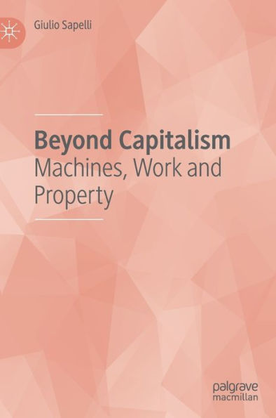 Beyond Capitalism: Machines, Work and Property