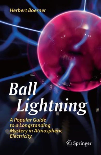 Ball Lightning: A Popular Guide to a Longstanding Mystery in Atmospheric Electricity