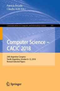 Title: Computer Science - CACIC 2018: 24th Argentine Congress, Tandil, Argentina, October 8-12, 2018, Revised Selected Papers, Author: Patricia Pesado