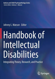 Title: Handbook of Intellectual Disabilities: Integrating Theory, Research, and Practice, Author: Johnny L. Matson