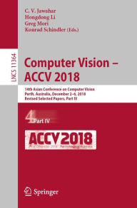 Title: Computer Vision - ACCV 2018: 14th Asian Conference on Computer Vision, Perth, Australia, December 2-6, 2018, Revised Selected Papers, Part IV, Author: C.V. Jawahar