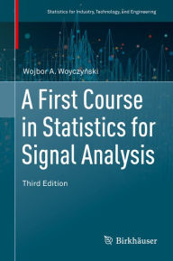 Title: A First Course in Statistics for Signal Analysis, Author: Wojbor A. Woyczynski