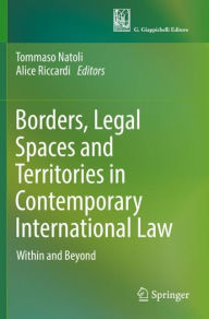 Title: Borders, Legal Spaces and Territories in Contemporary International Law: Within and Beyond, Author: Tommaso Natoli
