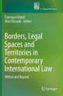 Borders, Legal Spaces and Territories in Contemporary International Law: Within and Beyond