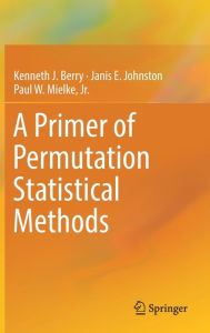 Title: A Primer of Permutation Statistical Methods, Author: Kenneth J. Berry